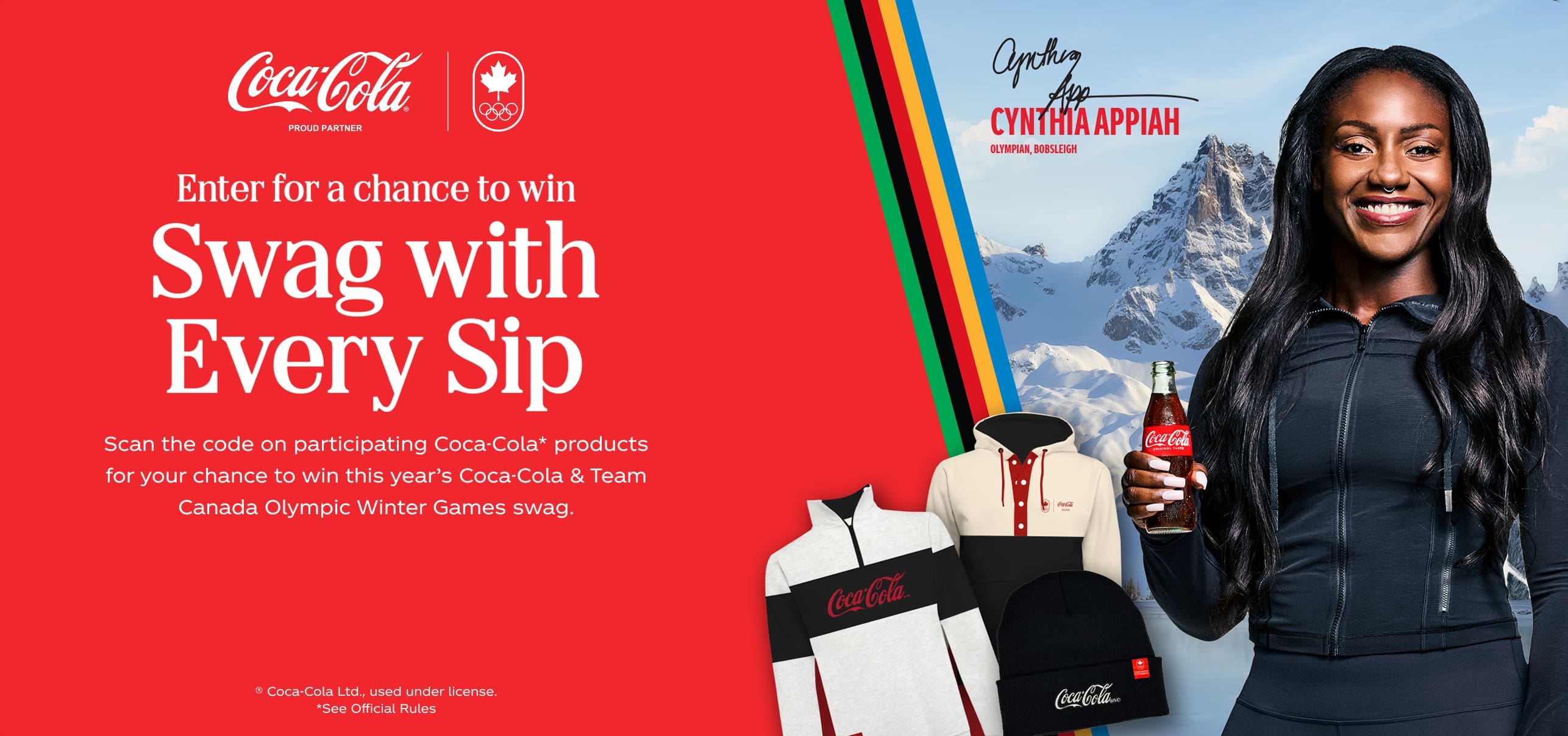 Enter for a chance to win. Swag with Every Sip. ® Coca‑Cola Ltd., used under license. *See Official Rules.