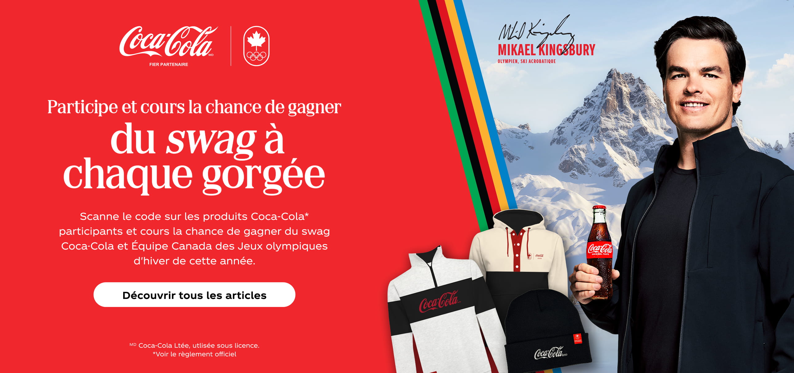 Participe et cours la chance de gagner du swag à chaque gorgée. Scanne le code sur les produits Coca‑Cola* participants et cours la chance de gagner du swag  des Jeux olympiques d’hiver Coca‑Cola & Équipe Canada de cette année. Découvrir tous les articles. ᴹᴰ Coca‑Cola Ltée, utlisée sous licence. *Voir le règlement officiel.